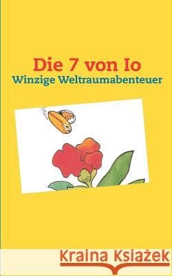 Die 7 von Io: Winzige Weltraumabenteuer Waldera, Ilona 9783848254675 Books on Demand - książka