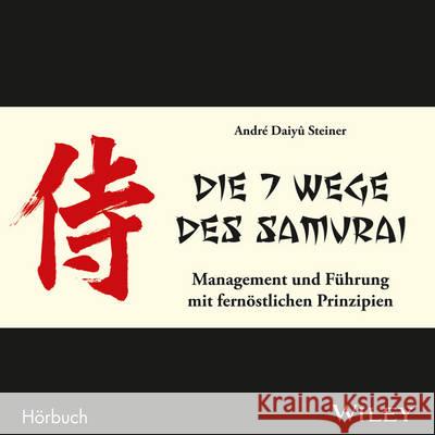 Die 7 Wege des Samurai: Management und Führung mit fernöstlichen Prinzipien, Audio-CD : Lesung Daiyû Steiner, André 9783527508044 John Wiley & Sons - książka