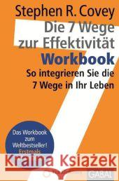 Die 7 Wege zur Effektivität, Workbook : So integrieren Sie die 7 Wege in Ihr Leben Covey, Stephen R. Proß-Gill, Ingrid  9783869361062 GABAL - książka