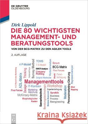 Die 80 Wichtigsten Management- Und Beratungstools: Von Der Bcg-Matrix Zu Den Agilen Tools Dirk Lippold 9783111164106 Walter de Gruyter - książka
