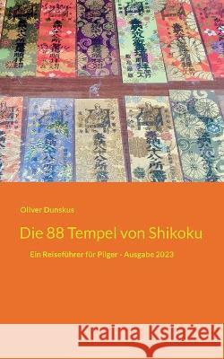 Die 88 Tempel von Shikoku: Ein Reiseführer für Pilger - Ausgabe 2023 Dunskus, Oliver 9783756839339 Books on Demand - książka