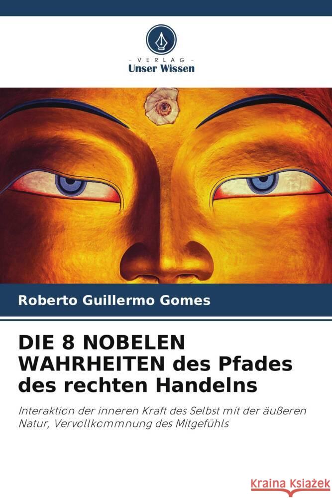 DIE 8 NOBELEN WAHRHEITEN des Pfades des rechten Handelns Roberto Guillermo Gomes 9786206991168 Verlag Unser Wissen - książka