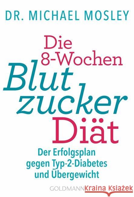 Die 8-Wochen-Blutzucker-Diät : Der Erfolgsplan gegen Typ-2-Diabetes und Übergewicht Mosley, Michael 9783442176694 Goldmann - książka