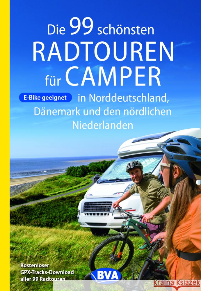 Die 99 schönsten Radtouren für Camper in Norddeutschland, Dänemark und den nördlichen Niederlanden, E-Bike geeignet, mit GPX-Tracks-Download Kockskämper, Oliver 9783969901021 BVA BikeMedia - książka