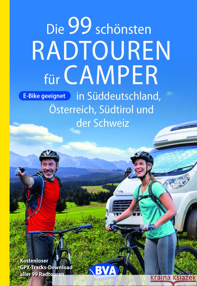 Die 99 schönsten Radtouren für Camper in Süddeutschland, Österreich, Südtirol und der Schweiz  9783969900796 BVA BikeMedia - książka
