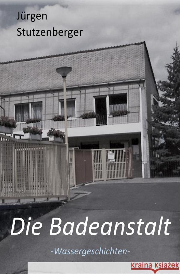 Die  Badeanstalt Stutzenberger, Jürgen 9783819048746 epubli - książka