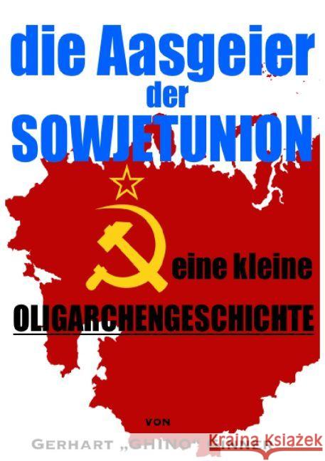 Die Aasgeier der Sowjetunion : eine kleine Oligarchengeschichte Ginner, Gerhart 9783745055825 epubli - książka