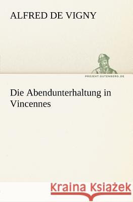 Die Abendunterhaltung in Vincennes Vigny, Alfred de 9783842412446 TREDITION CLASSICS - książka