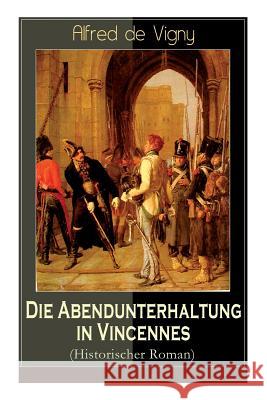 Die Abendunterhaltung in Vincennes (Historischer Roman) Alfred De Vigny, Paul Hansmann 9788026887539 e-artnow - książka