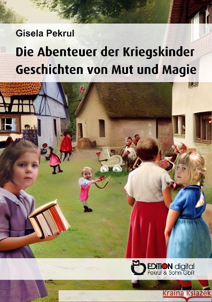Die Abenteuer der Kriegskinder Pekrul, Gisela 9783965219663 EDITION digital - książka