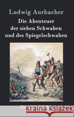 Die Abenteuer der sieben Schwaben und des Spiegelschwaben Ludwig Aurbacher 9783843073721 Hofenberg - książka