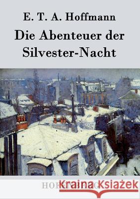 Die Abenteuer der Silvester-Nacht E T a Hoffmann 9783843036986 Hofenberg - książka