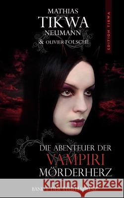 Die Abenteuer der Vampiri Mörderherz: Band 1: Der Teufelsprinz Mathias Tikwa Neumann, Olivier Folsché 9783844816631 Books on Demand - książka