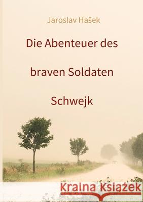 Die Abenteuer des braven Soldaten Schwejk: Aktuelle Neuauflage 2021 Matthias Schwarze Jaroslav Hasek 9783347223332 Tredition Gmbh - książka