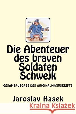 Die Abenteuer des braven Soldaten Schwejk: Gesamtausgabe des Originalmanuskripts von Jaroslav Hasek Hasek, Jaroslav 9781544763286 Createspace Independent Publishing Platform - książka