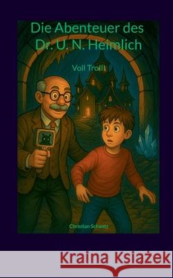 Die Abenteuer des Dr. U. N. Heimlich: Voll Troll! - Witzige Monster-Fantasy Christian Schantz 9783695156467 Bod - Books on Demand - książka