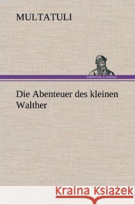 Die Abenteuer Des Kleinen Walther Multatuli 9783847270027 Tredition Classics - książka