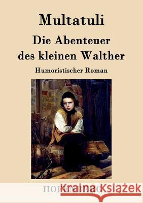 Die Abenteuer des kleinen Walther: Humoristischer Roman Multatuli 9783843095174 Hofenberg - książka