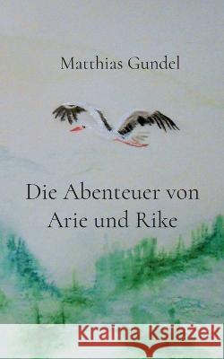 Die Abenteuer von Arie und Rike Matthias Gundel 9783748144281 Books on Demand - książka