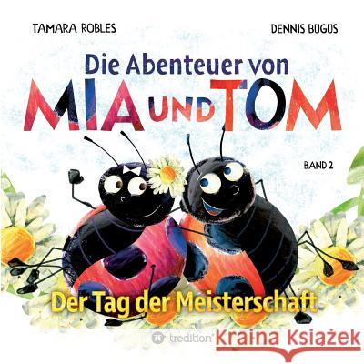 Die Abenteuer von Mia und Tom : Der Tag der Meisterschaft Tamara Robles Dennis Bugus 9783746902685 Tredition Gmbh - książka