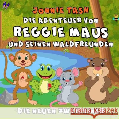 Die Abenteuer von Reggie Maus und seinen Waldfreunden: Die Neuen Zweibeiner Jonnie Tash 9783950500615 John Swallow - książka