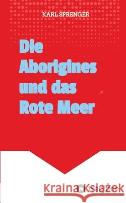 Die Aborigines und das Rote Meer Sprenger, Karl 9783384722324 tredition - książka