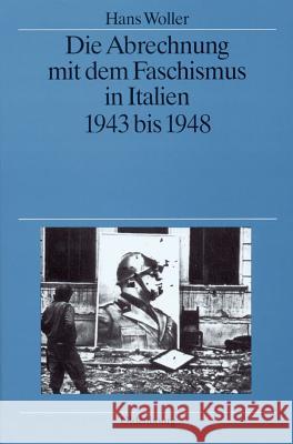 Die Abrechnung Mit Dem Faschismus in Italien 1943 Bis 1948 Woller, Hans 9783486561999 Oldenbourg Wissenschaftsverlag - książka