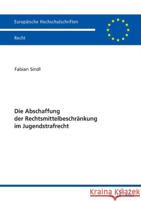 Die Abschaffung Der Rechtsmittelbeschraenkung Im Jugendstrafrecht Sindl, Fabian 9783631837085 Peter Lang Gmbh, Internationaler Verlag Der W - książka