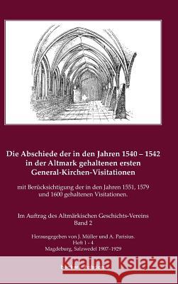 Die Abschiede der in den Jahren 1540-1542 in der Altmark gehaltenen ersten General-Kirchen-Visitation mit Berücksichtigung der in den Jahren 1551, 157 Müller, J. 9783883720104 Klaus-D. Becker - książka