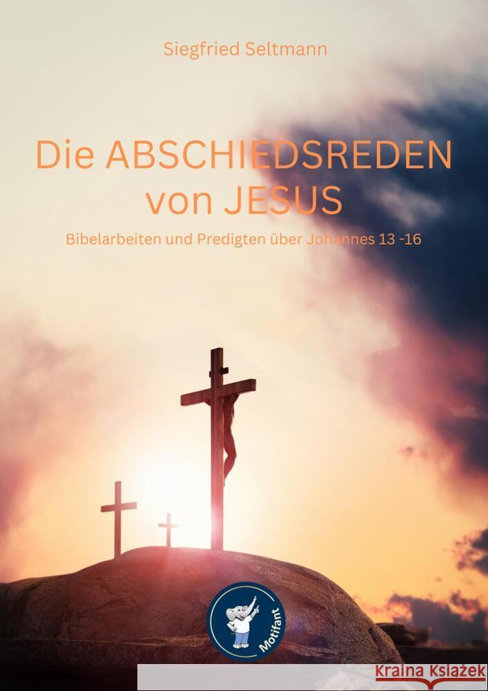 Die Abschiedsreden von Jesus Biebelarbeiten und Predigten Seltmann, Siegfried 9783985958566 Nova MD - książka