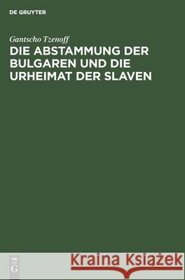 Die Abstammung der Bulgaren und die Urheimat der Slaven Gantscho Tzenoff 9783111154718 De Gruyter - książka