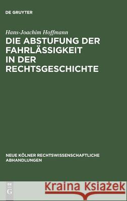 Die Abstufung der Fahrlässigkeit in der Rechtsgeschichte Hans-Joachim Hoffmann 9783111163130 De Gruyter - książka