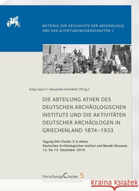 Die Abteilung Athen Des Dai Und Die Aktivitaten Deutscher Archaologen in Griechenland 1874-1933 Sporn, Katja 9783447113595 Harrassowitz - książka