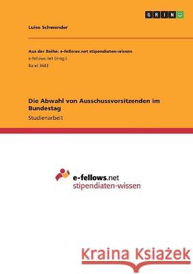 Die Abwahl von Ausschussvorsitzenden im Bundestag Luise Schwender 9783346319517 Grin Verlag - książka