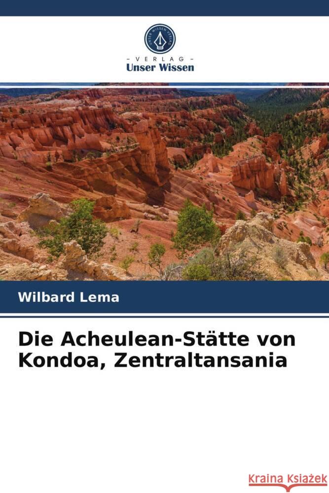 Die Acheulean-Stätte von Kondoa, Zentraltansania Lema, Wilbard 9786203709285 Verlag Unser Wissen - książka