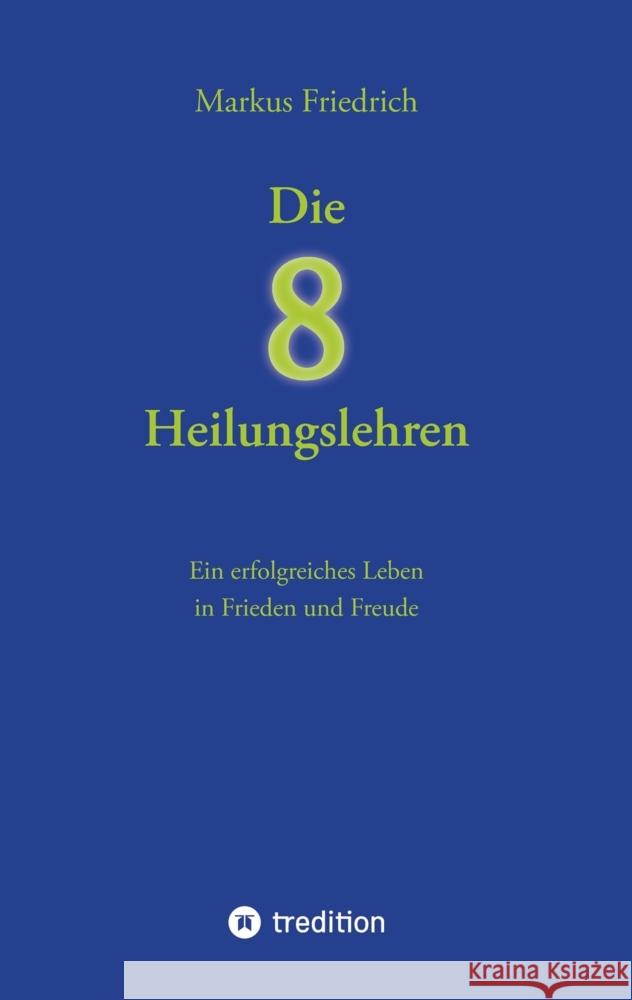 Die acht Heilungslehren: Ein erfolgreiches Leben in Frieden und Freude Markus Friedrich 9783384061775 Tredition Gmbh - książka