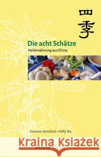 Die acht Schätze - Heilernährung aus China Hornfeck, Susanne, Ma, Nelly 9783991140306 Bacopa - książka