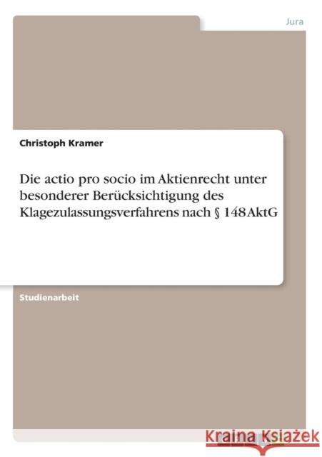 Die actio pro socio im Aktienrecht unter besonderer Berücksichtigung des Klagezulassungsverfahrens nach § 148 AktG Kramer, Christoph 9783640684427 Grin Verlag - książka