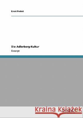 Die Adlerberg-Kultur Ernst Probst 9783640149049 Grin Verlag - książka
