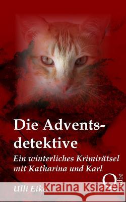 Die Adventsdetektive: Ein winterliches Krimirätsel mit Katharina und Karl Eike, Ulli 9781503025103 Createspace - książka
