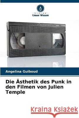 Die AEsthetik des Punk in den Filmen von Julien Temple Angelina Guiboud   9786205790595 Verlag Unser Wissen - książka