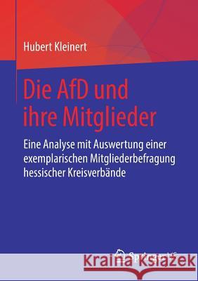 Die Afd Und Ihre Mitglieder: Eine Analyse Mit Auswertung Einer Exemplarischen Mitgliederbefragung Hessischer Kreisverbände Kleinert, Hubert 9783658217150 Springer VS - książka