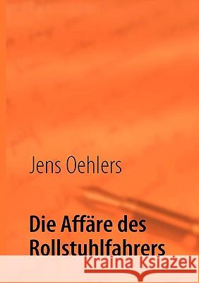 Die Affäre des Rollstuhlfahrers Jens Oehlers 9783837080469 Books on Demand - książka