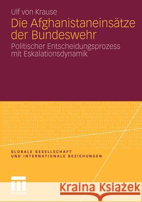 Die Afghanistaneinsätze Der Bundeswehr: Politischer Entscheidungsprozess Mit Eskalationsdynamik Von Krause, Ulf 9783531178554 VS Verlag - książka