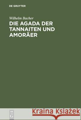 Die Agada Der Tannaiten Und Amoräer: Bibelstellenregister. Nebst Einem Anhange: Namen-Register Zur Agada Der Babylonischen Amoräer Bacher, Wilhelm 9783111319438 Walter de Gruyter - książka