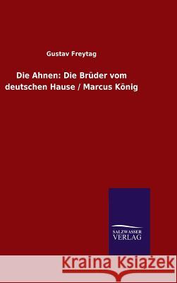 Die Ahnen: Die Brüder vom deutschen Hause / Marcus König Freytag, Gustav 9783846073483 Salzwasser-Verlag Gmbh - książka