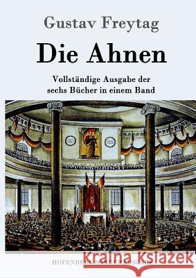 Die Ahnen: Vollständige Ausgabe in einem Band Ingo und Ingraban / Das Nest der Zaunkönige / Die Brüder vom deutschen Hause / Marc Freytag, Gustav 9783843090940 Hofenberg - książka