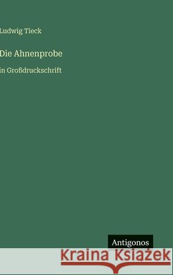 Die Ahnenprobe: in Gro?druckschrift Ludwig Tieck 9783566033989 Antigonos Verlag - książka