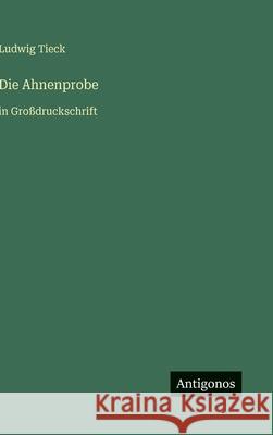 Die Ahnenprobe: in Gro?druckschrift Ludwig Tieck 9783566033989 Antigonos Verlag - książka