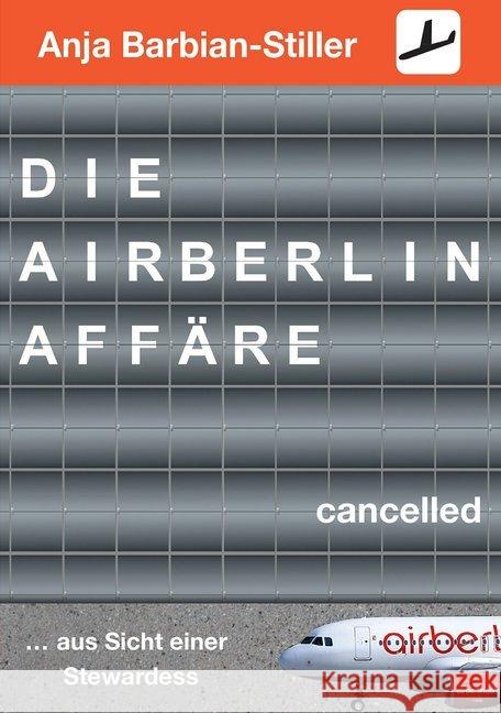 Die Air Berlin Affäre : ... aus Sicht einer Stewardess Barbian-Stiller, Anja 9783961330522 Best-Off-Verlag - książka